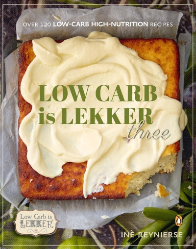 Low-Carb is Lekker Three by Ine Reynierse